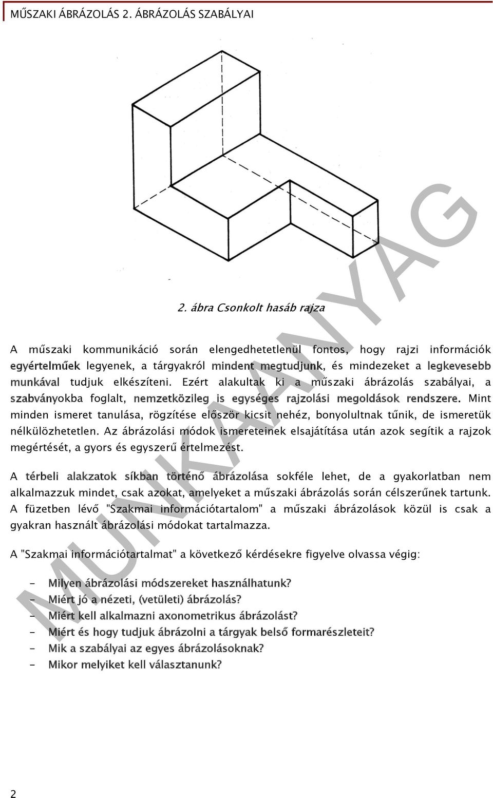 Mint minden ismeret tanulása, rögzítése először kicsit nehéz, bonyolultnak tűnik, de ismeretük nélkülözhetetlen.