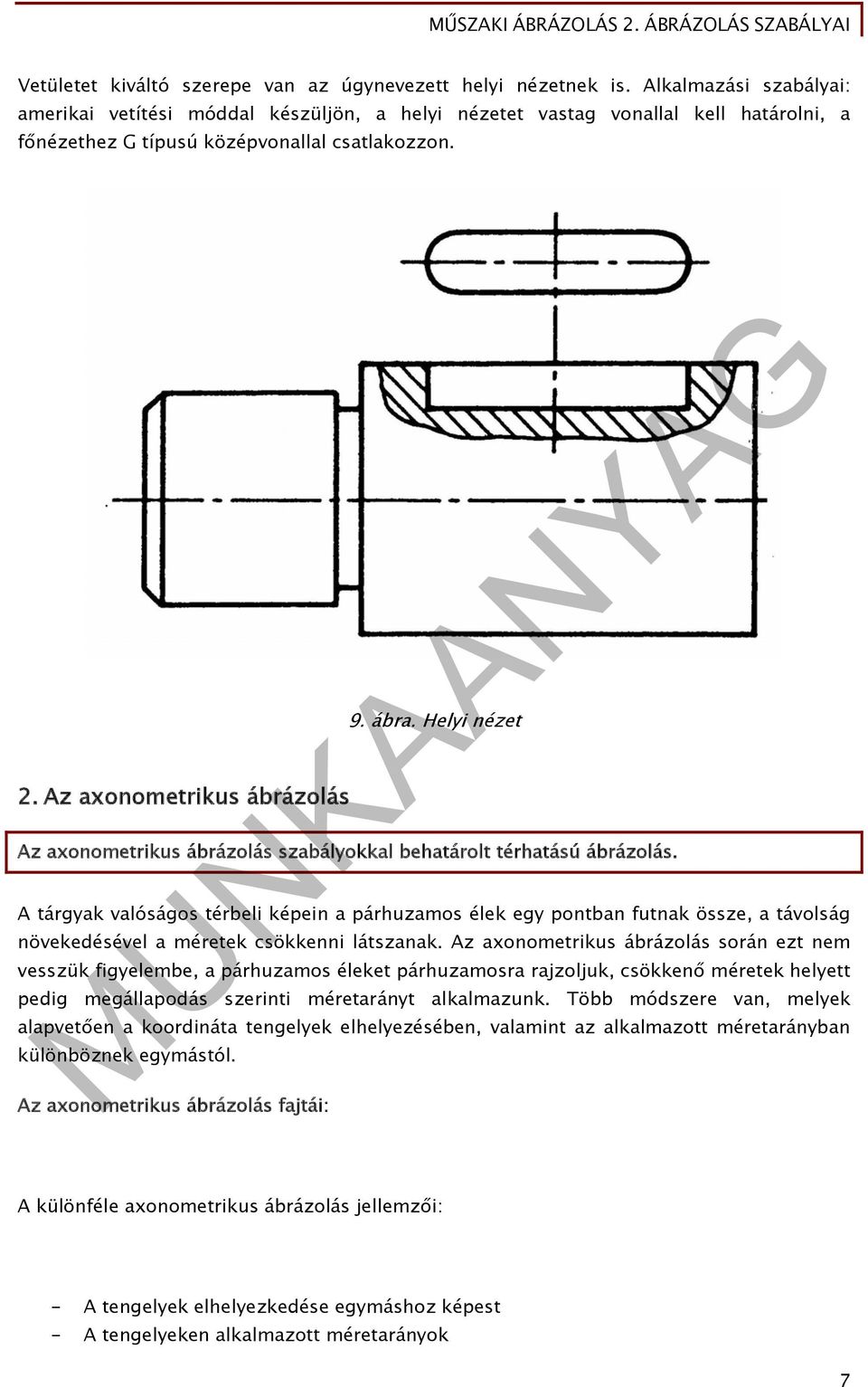 Helyi nézet Az axonometrikus ábrázolás szabályokkal behatárolt térhatású ábrázolás.