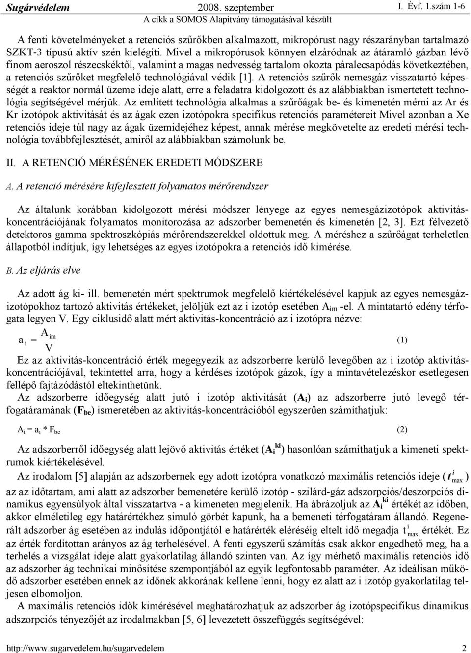 technológával védk [1]. A retencós szőrık nemesgáz vsszatartó képességét a reaktor normál üzeme deje alatt, erre a feladatra kdolgozott és az alábbakban smertetett technológa segítségével mérjük.