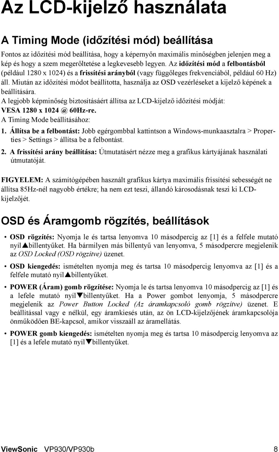 Miután az időzítési módot beállította, használja az OSD vezérléseket a kijelző képének a beállítására.