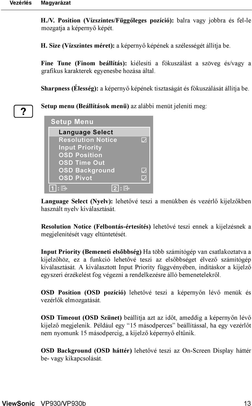 Setup menu (Beállítások menü) az alábbi menüt jeleníti meg: Language Select (Nyelv): lehetővé teszi a menükben és vezérlő kijelzőkben használt nyelv kiválasztását.