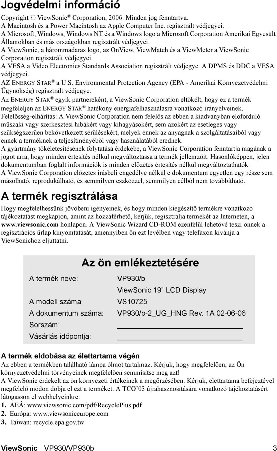 A ViewSonic, a hárommadaras logo, az OnView, ViewMatch és a ViewMeter a ViewSonic Corporation regisztrált védjegyei. A VESA a Video Electronics Standards Association regisztrált védjegye.