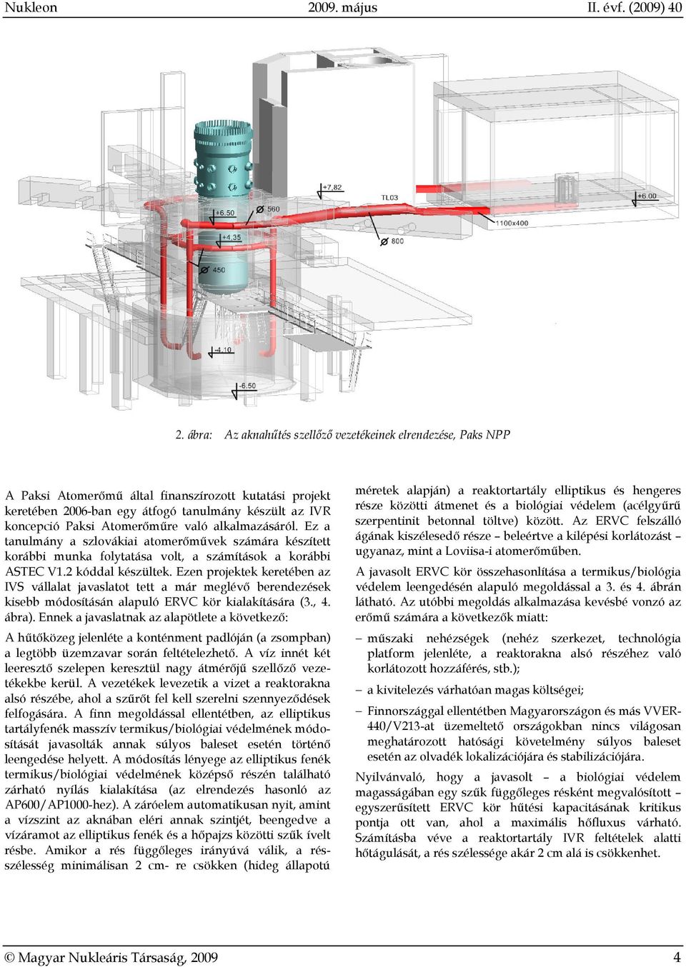 Ezen projektek keretében az IVS vállalat javaslatot tett a már meglévő berendezések kisebb módosításán alapuló ERVC kör kialakítására (3., 4. ábra).