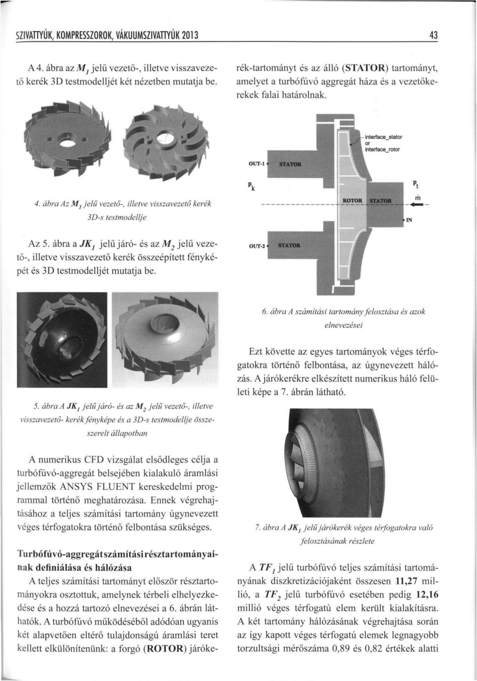 ábra Az M] je lű vezető-, illetve v isszaveze tő kerék 3D-s testmodellje... m -. IN Az 5.