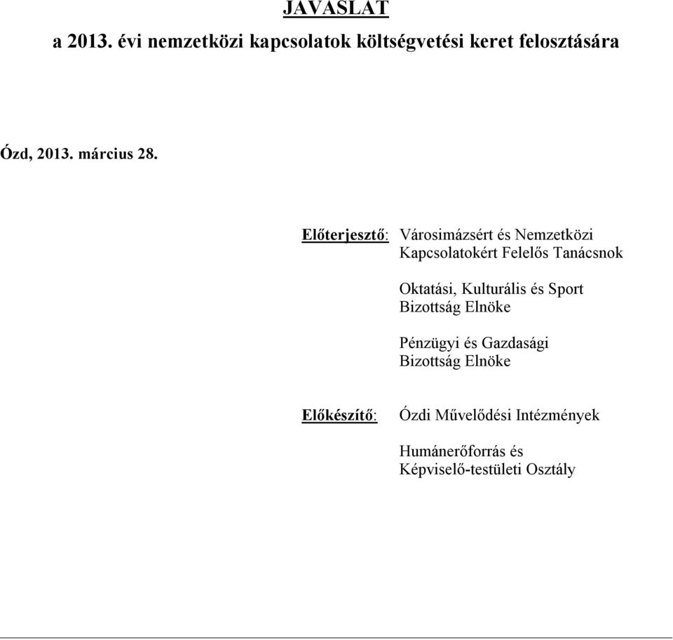 Előterjesztő: Városimázsért és Nemzetközi Kapcsolatokért Felelős Tanácsnok Oktatási,