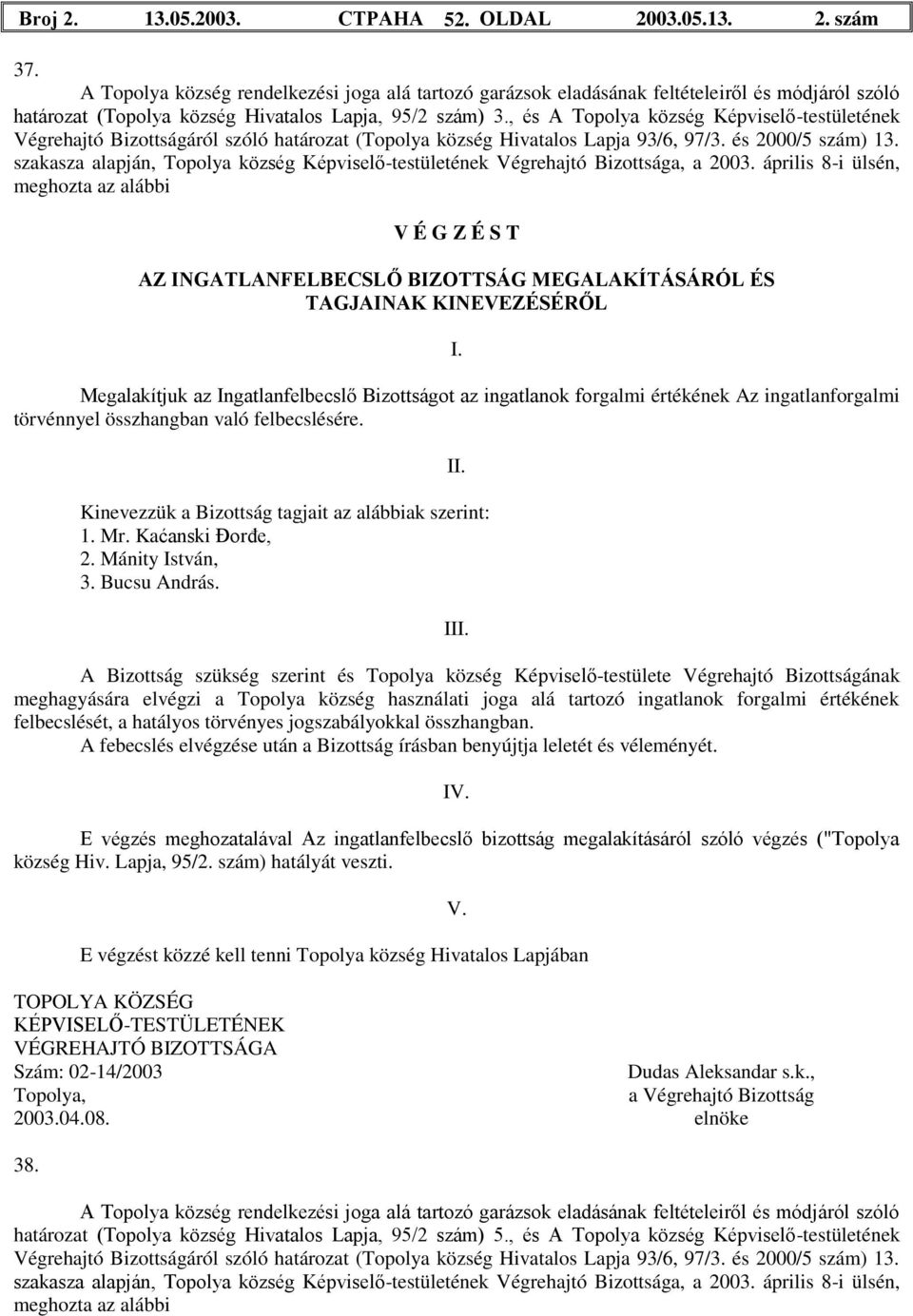 , és A Topolya község Képviselő-testületének Végrehajtó Bizottságáról szóló határozat (Topolya község Hivatalos Lapja 93/6, 97/3. és 2000/5 szám) 13.