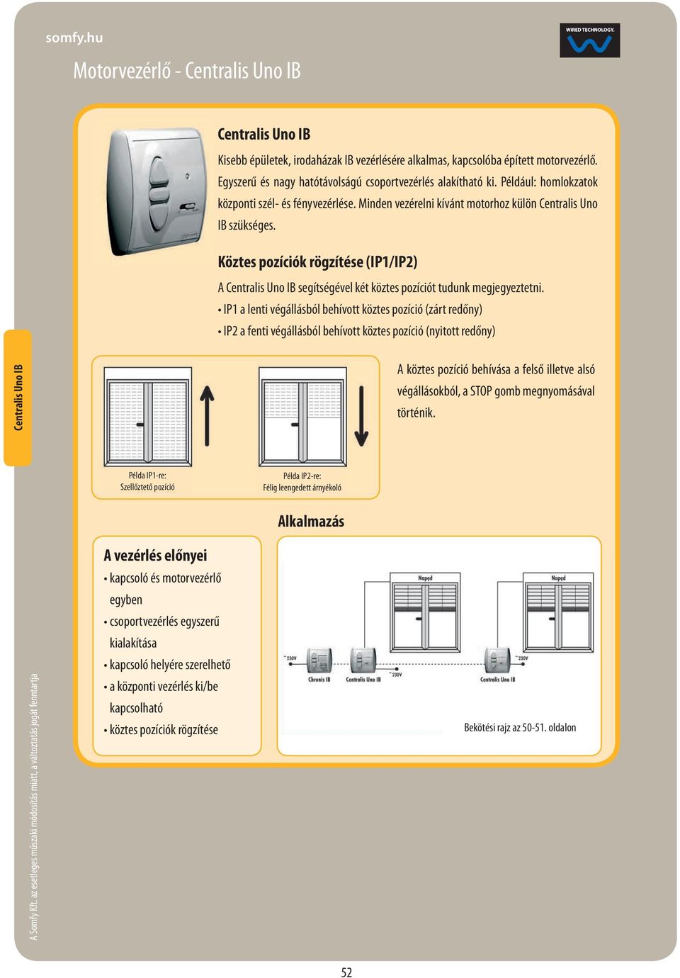 Köztes pozíciók rögzítése (IP1/IP2) A Centralis Uno IB segítségével két köztes pozíciót tudunk megjegyeztetni.