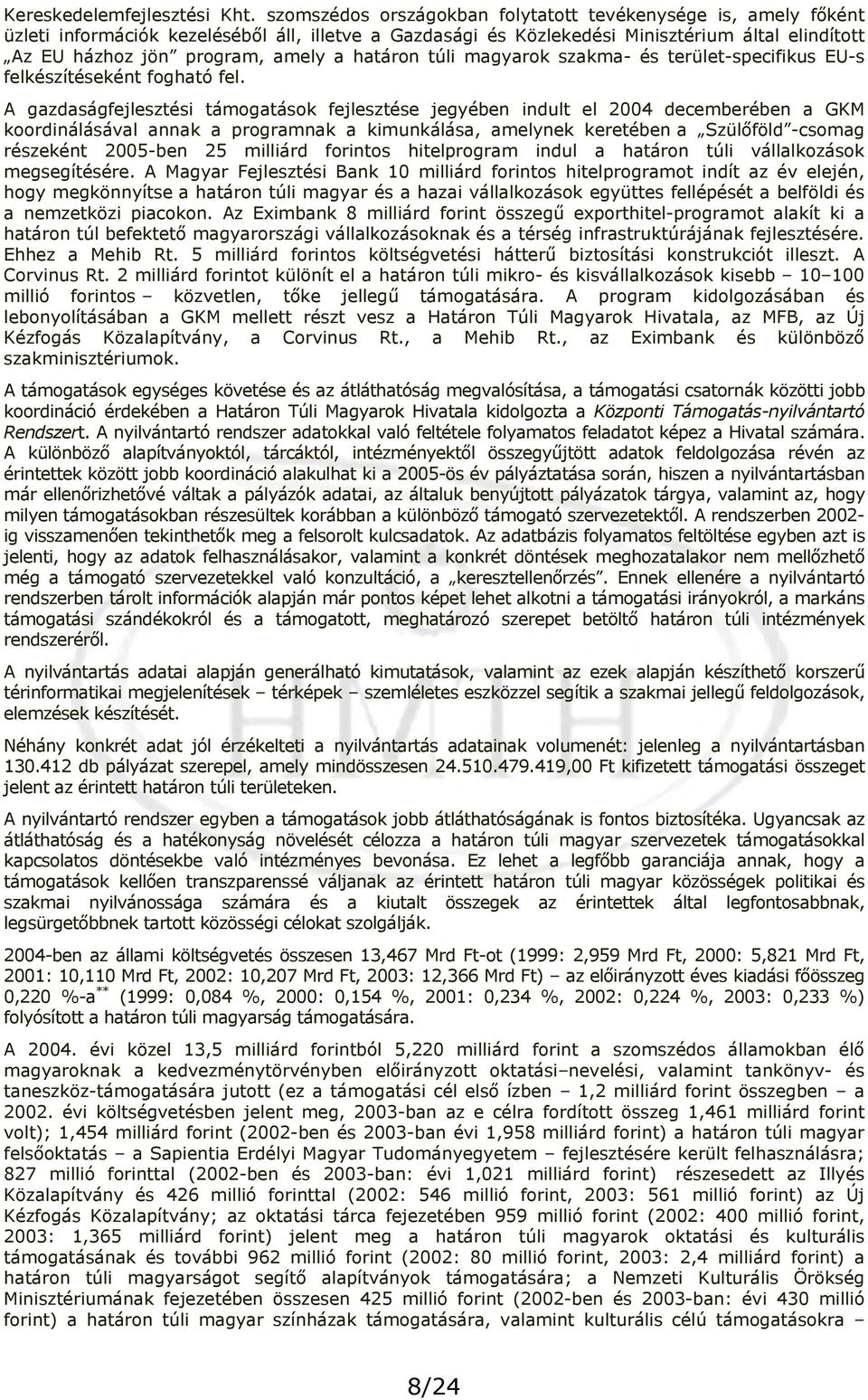 határon túli magyarok szakma- és terület-specifikus EU-s felkészítéseként fogható fel.