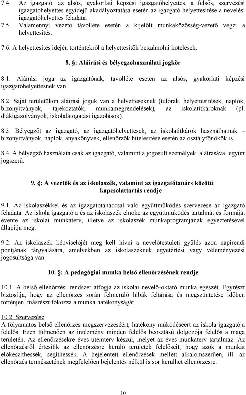 : Aláírási és bélyegzőhasználati jogkör 8.1. Aláírási joga az igazgatónak, távolléte esetén az alsós, gyakorlati képzési igazgatóhelyettesnek van. 8.2.