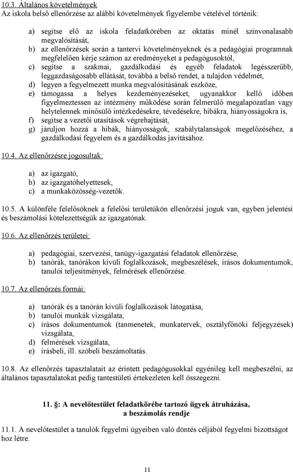 feladatok legésszerűbb, leggazdaságosabb ellátását, továbbá a belső rendet, a tulajdon védelmét, d) legyen a fegyelmezett munka megvalósításának eszköze, e) támogassa a helyes kezdeményezéseket,