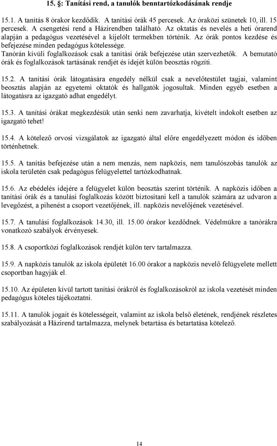 Az órák pontos kezdése és befejezése minden pedagógus kötelessége. Tanórán kívüli foglalkozások csak a tanítási órák befejezése után szervezhetők.