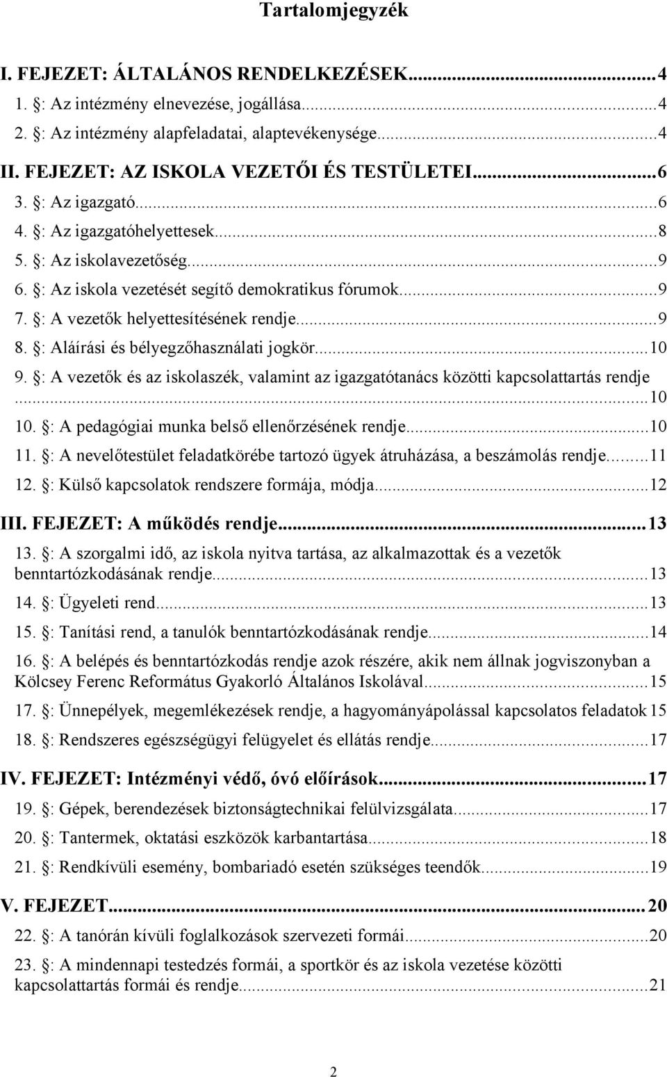 : Aláírási és bélyegzőhasználati jogkör...10 9. : A vezetők és az iskolaszék, valamint az igazgatótanács közötti kapcsolattartás rendje...10 10. : A pedagógiai munka belső ellenőrzésének rendje...10 11.