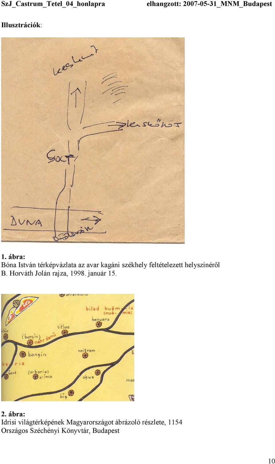 feltételezett helyszínérıl B. Horváth Jolán rajza, 1998.