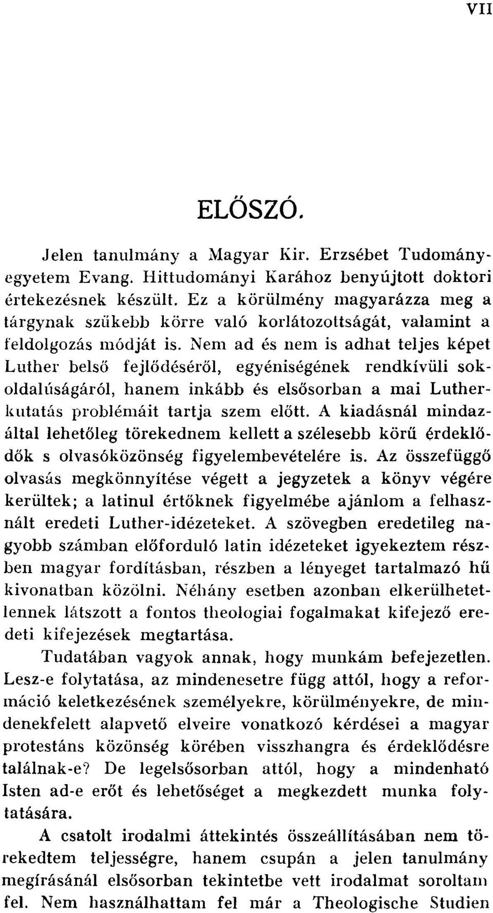 Nem ad és nem is adhat teljes képet Luther belső fejlődéséről, egyéniségének rendkívüli sokoldalúságáról, hanem inkább és elsősorban a mai Lutherkutatás problémáit tartja szem előtt.