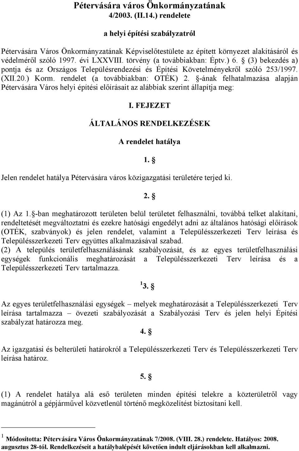 ) 6. (3) bekezdés a) pontja és az Országos Településrendezési és Építési Követelményekről szóló 253/1997. (XII.20.) Korm. rendelet (a továbbiakban: OTÉK) 2.