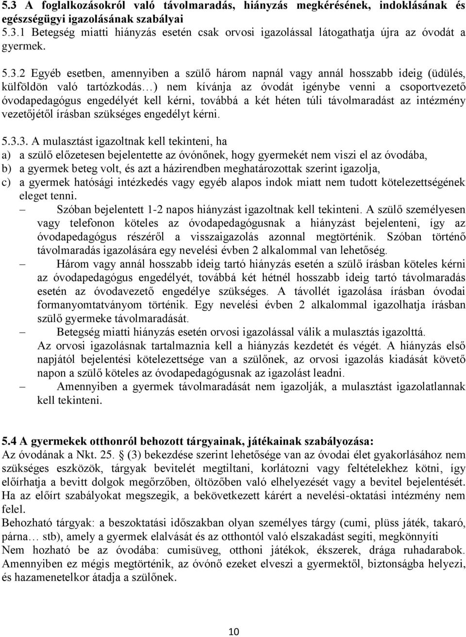 kérni, továbbá a két héten túli távolmaradást az intézmény vezetőjétől írásban szükséges engedélyt kérni. 5.3.