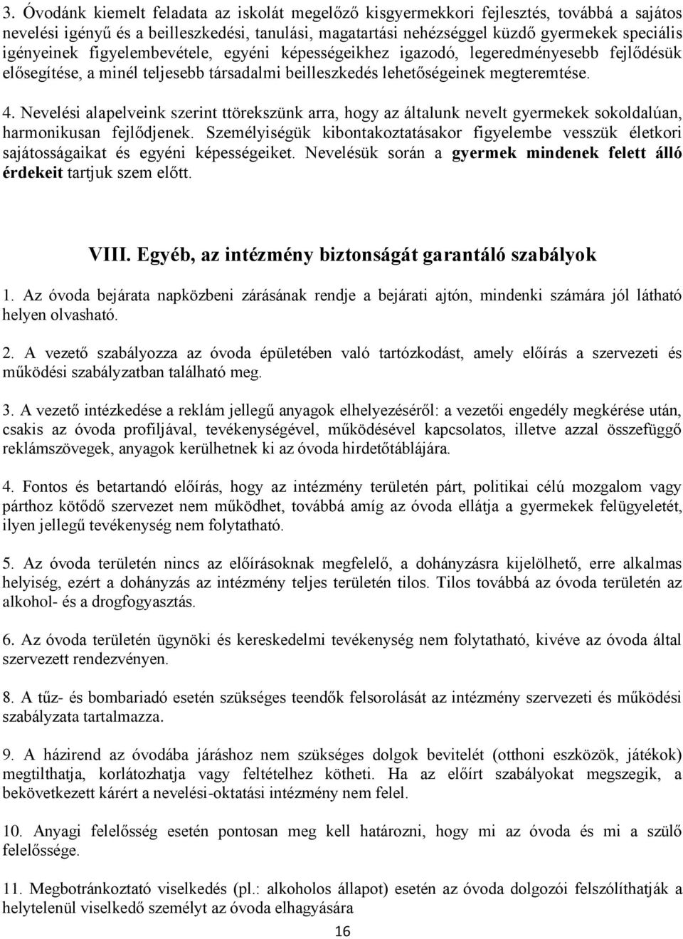 Nevelési alapelveink szerint ttörekszünk arra, hogy az általunk nevelt gyermekek sokoldalúan, harmonikusan fejlődjenek.