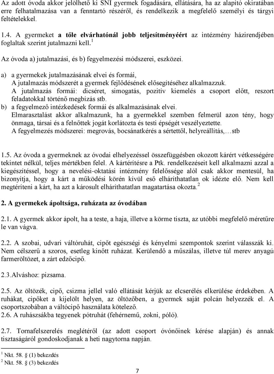 1 Az óvoda a) jutalmazási, és b) fegyelmezési módszerei, eszközei. a) a gyermekek jutalmazásának elvei és formái, A jutalmazás módszerét a gyermek fejlődésének elősegítéséhez alkalmazzuk.