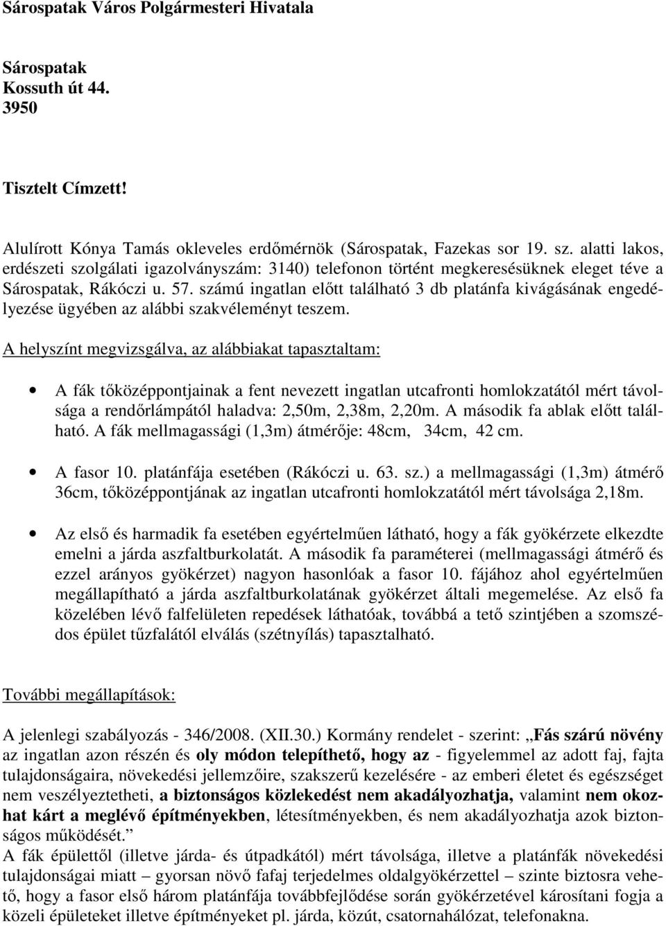 számú ingatlan elıtt található 3 db platánfa kivágásának engedélyezése ügyében az alábbi szakvéleményt teszem.