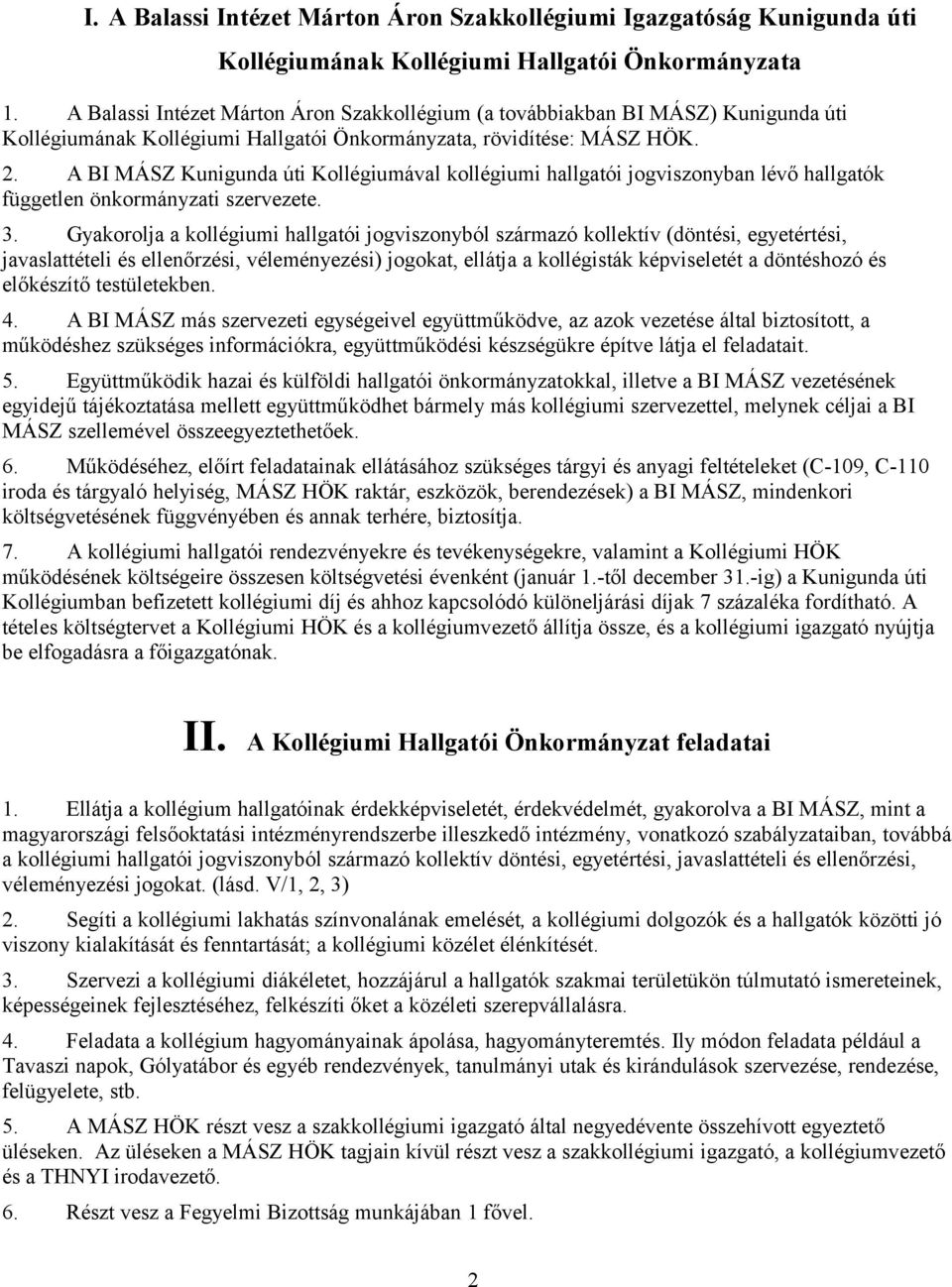 A BI MÁSZ Kunigunda úti Kollégiumával kollégiumi hallgatói jogviszonyban lévő hallgatók független önkormányzati szervezete. 3.