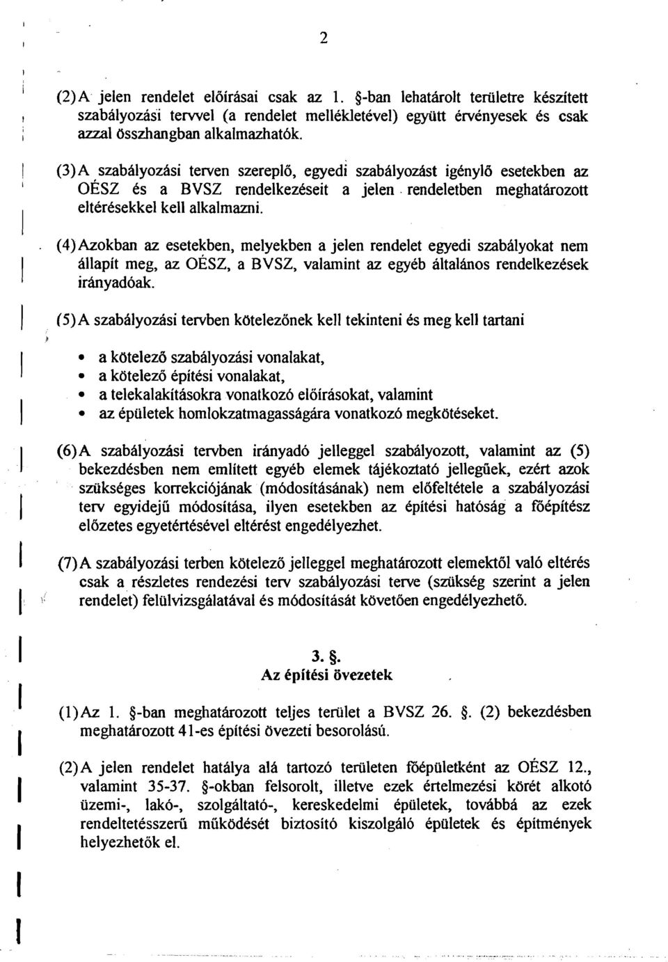 . (4)Azokban az esetekben, melyekben a jelen rendelet egyedi szabhlyokat nem hllapit meg, az OESZ, a BVSZ, valamint az egyeb altalbos rendelkezesek irhyadoak.