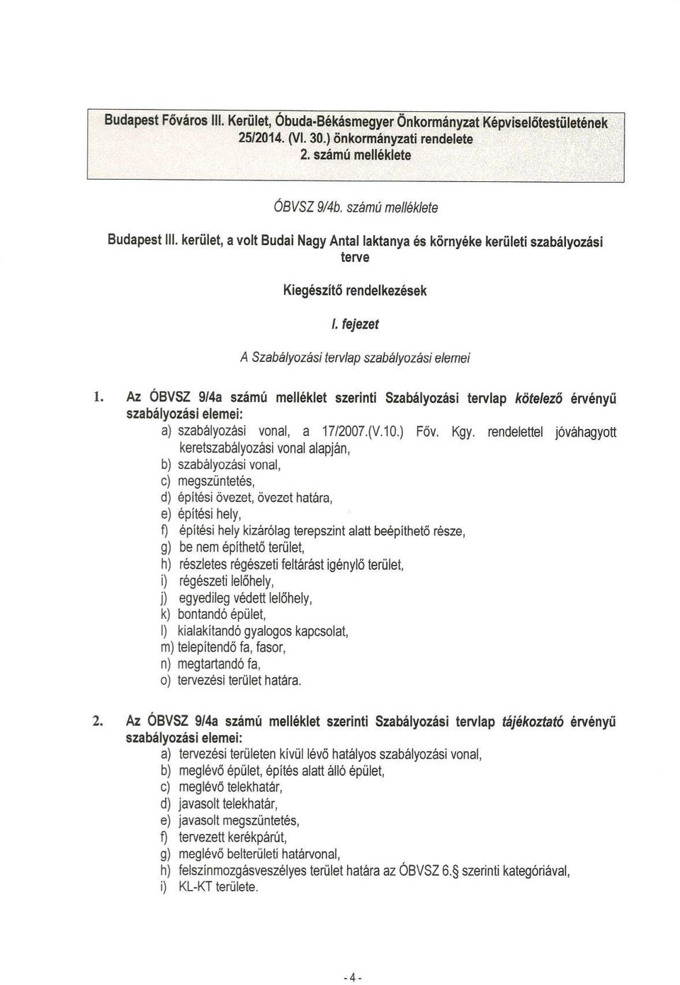 Az obvsz 9/4a szimi mell6klet szerinti Szab6lyozAsi tervtap kcifetezd 6rv6nyu szabelyozesi elemei: a) szabalyozasi vonal, a 1712007. V.10.) F6v. Kgy.