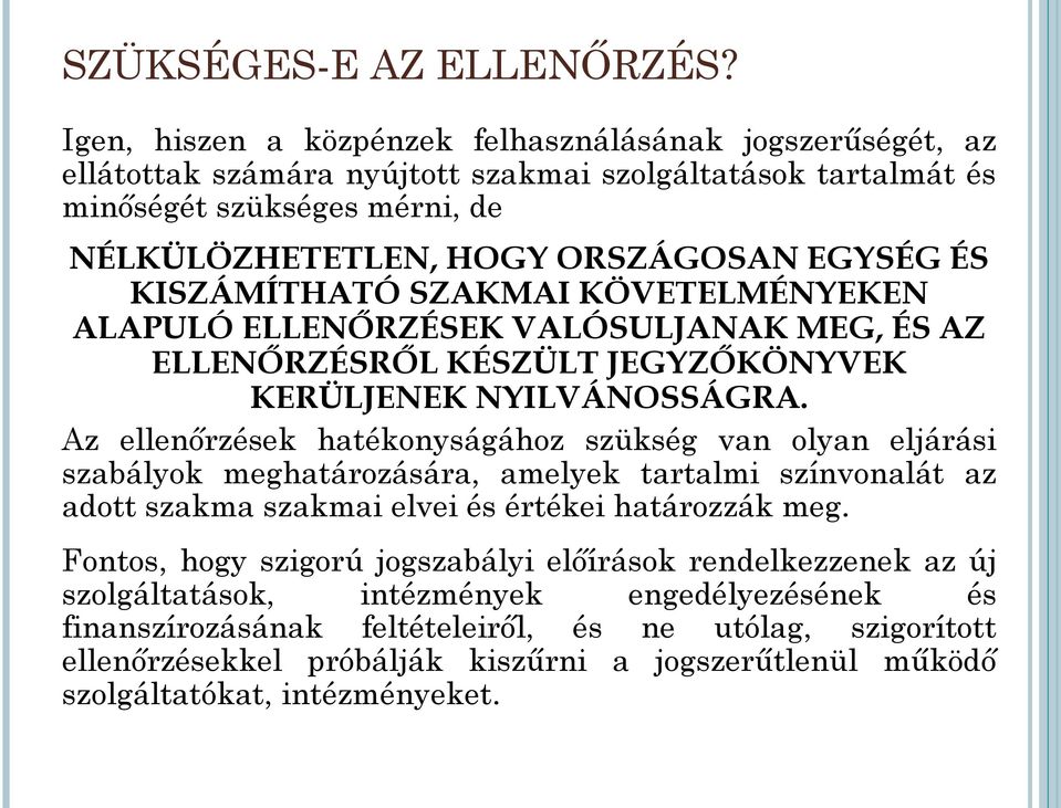 KISZÁMÍTHATÓ SZAKMAI KÖVETELMÉNYEKEN ALAPULÓ ELLENŐRZÉSEK VALÓSULJANAK MEG, ÉS AZ ELLENŐRZÉSRŐL KÉSZÜLT JEGYZŐKÖNYVEK KERÜLJENEK NYILVÁNOSSÁGRA.