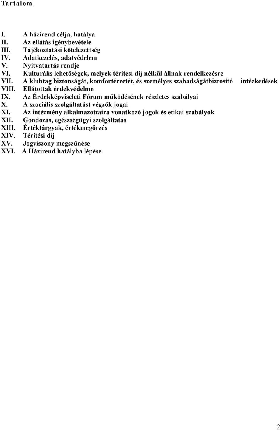 Ellátottak érdekvédelme IX. Az Érdekképviseleti Fórum működésének részletes szabályai X. A szociális szolgáltatást végzők jogai XI.