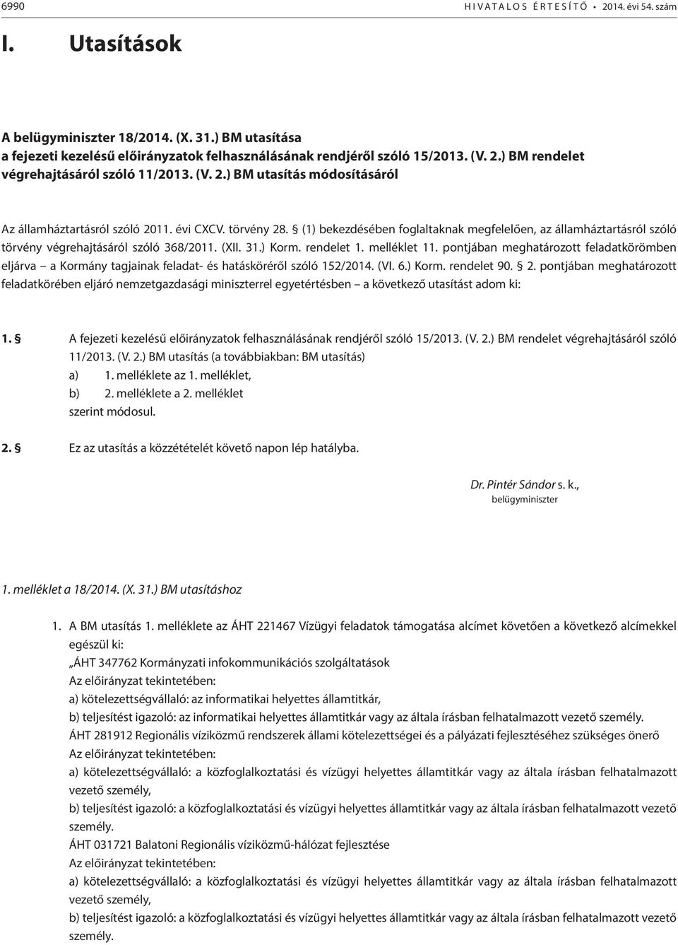 (1) bekezdésében foglaltaknak megfelelően, az államháztartásról szóló törvény végrehajtásáról szóló 368/2011. (XII. 31.) Korm. rendelet 1. melléklet 11.