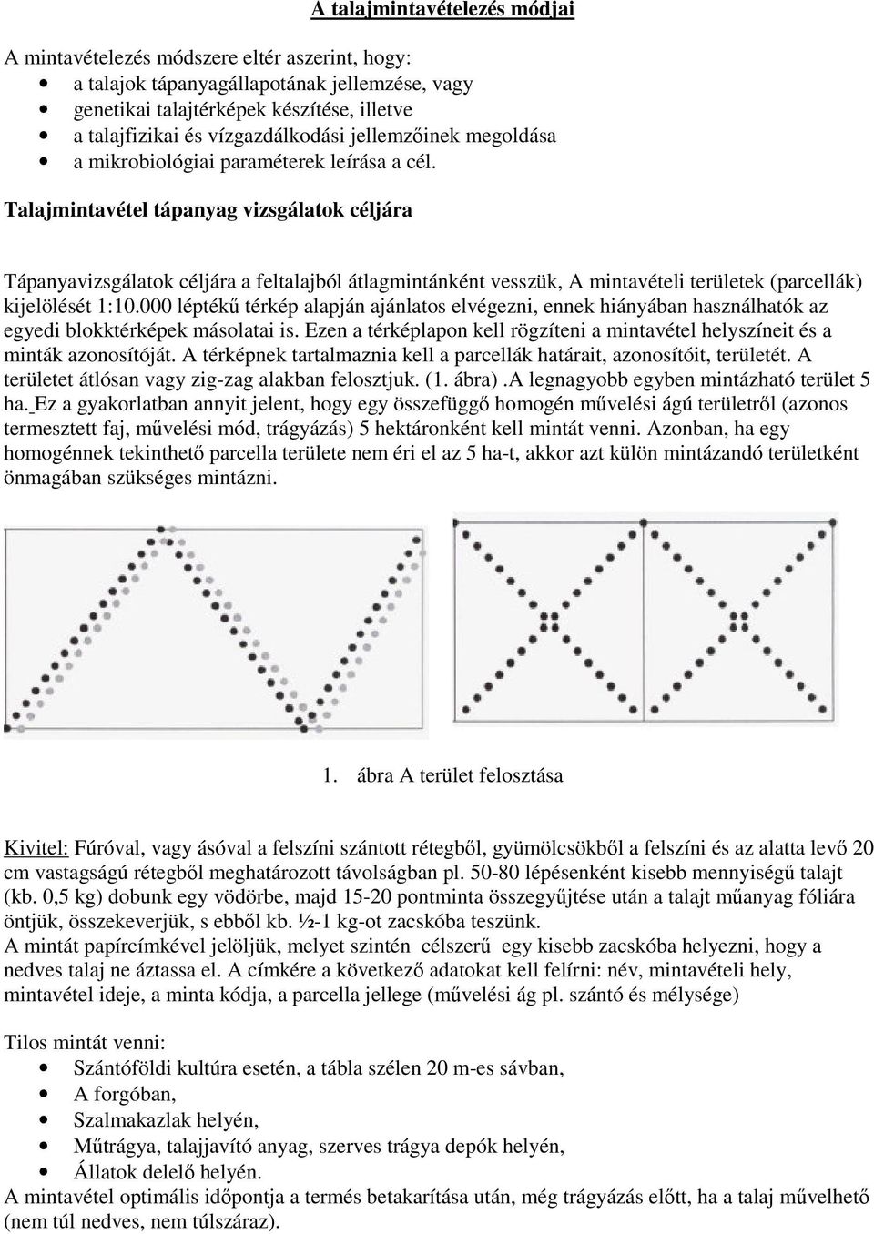 Talajmintavétel tápanyag vizsgálatok céljára Tápanyavizsgálatok céljára a feltalajból átlagmintánként vesszük, A mintavételi területek (parcellák) kijelölését 1:10.