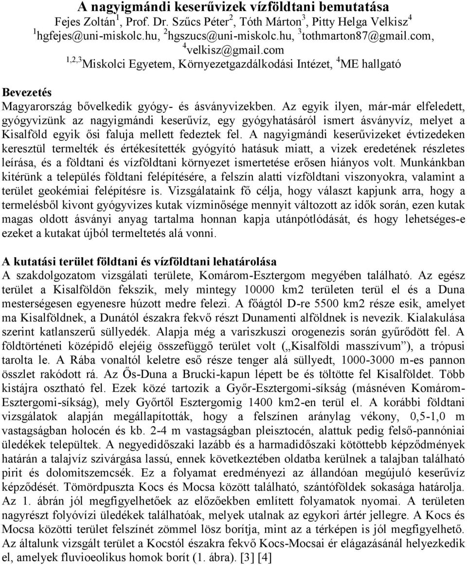 Az egyik ilyen, már-már elfeledett, gyógyvizünk az nagyigmándi keserűvíz, egy gyógyhatásáról ismert ásványvíz, melyet a Kisalföld egyik ősi faluja mellett fedeztek fel.