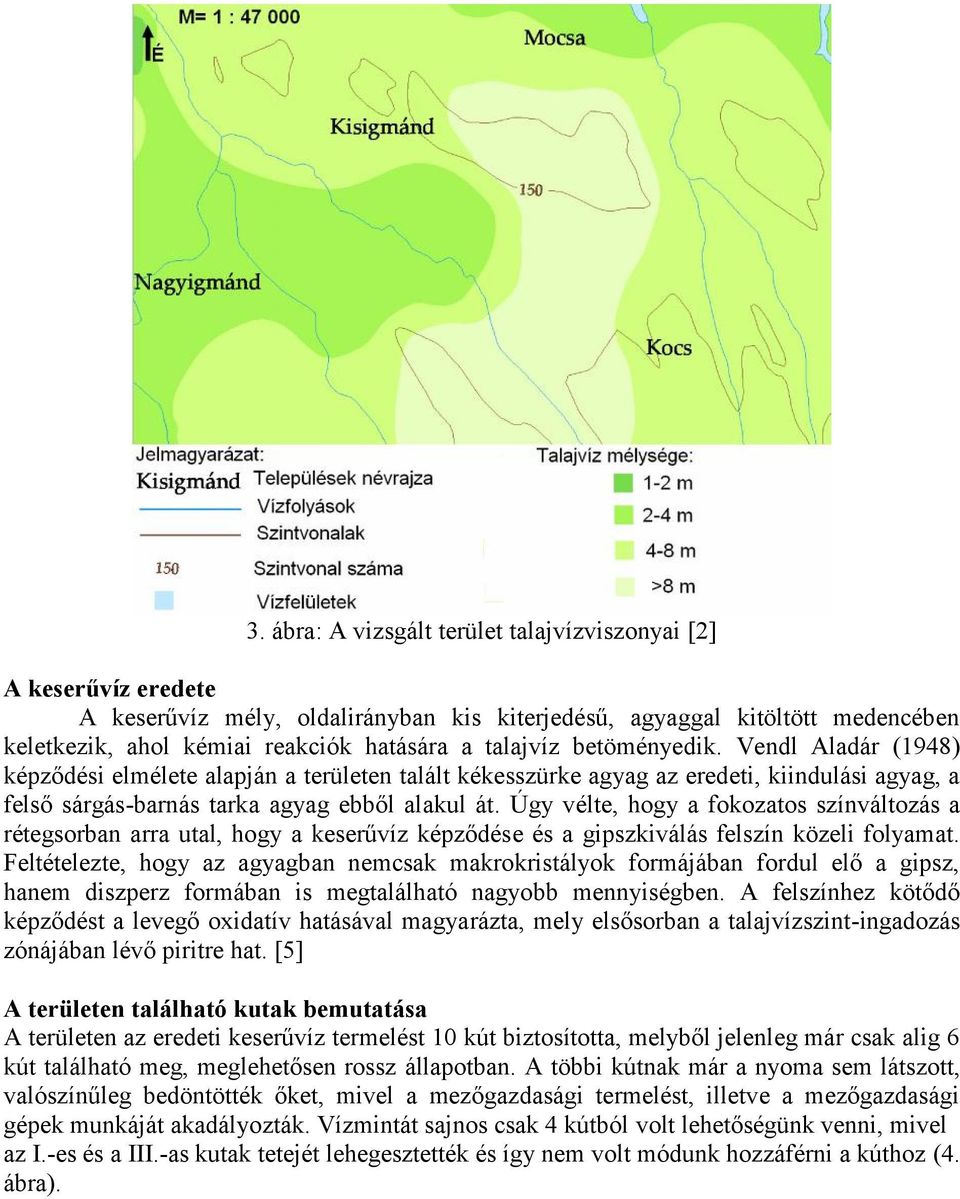 Úgy vélte, hogy a fokozatos színváltozás a rétegsorban arra utal, hogy a keserűvíz képződése és a gipszkiválás felszín közeli folyamat.