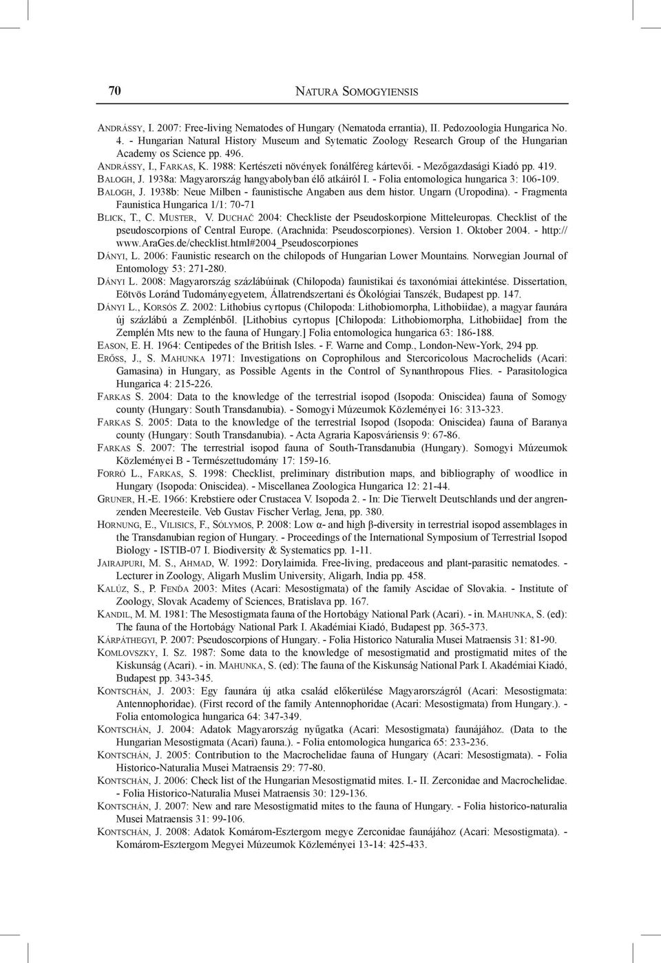 - Mezőgazdasági Kiadó pp. 419. Balogh, J. 1938a: Magyarország hangyabolyban élő atkáiról I. - Folia entomologica hungarica 3: 106-109. Balogh, J. 1938b: Neue Milben - faunistische Angaben aus dem histor.