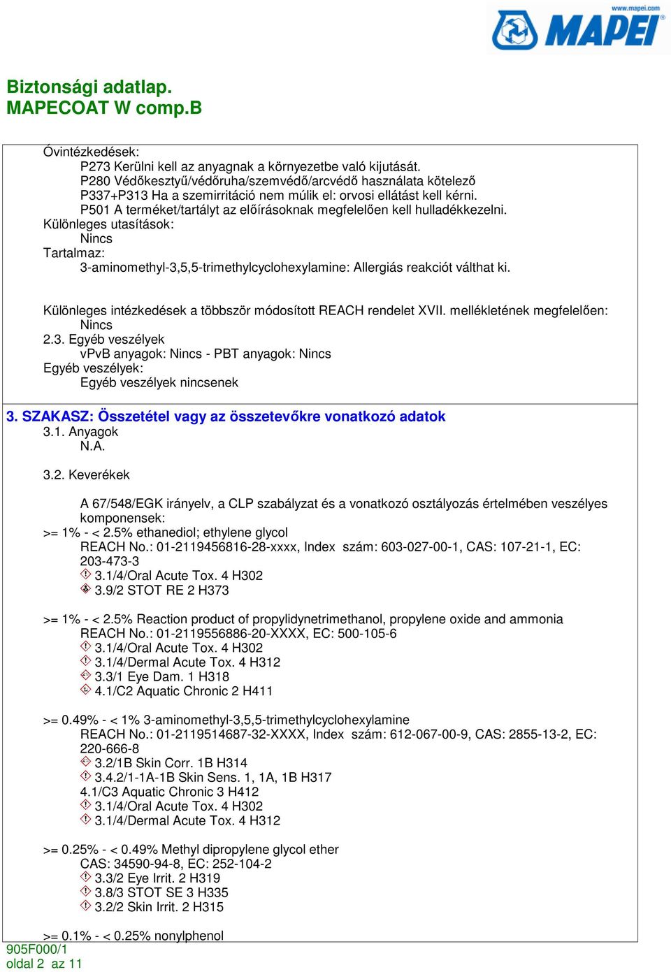 P501 A terméket/tartályt az elıírásoknak megfelelıen kell hulladékkezelni. Különleges utasítások: Nincs Tartalmaz: 3-aminomethyl-3,5,5-trimethylcyclohexylamine: Allergiás reakciót válthat ki.