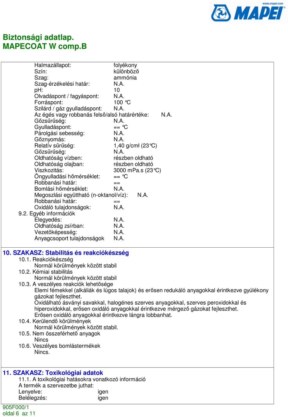 Viszkozitás: 3000 mpa.s (23 C) Öngyulladási hımérséklet: == C Robbanási határ: == Bomlási hımérséklet: Megoszlási együttható (n-oktanol/víz): Robbanási határ: == Oxidáló tulajdonságok: 9.2. Egyéb információk Elegyedés: Oldhatóság zsírban: Vezetöképesség: Anyagcsoport tulajdonságok 10.