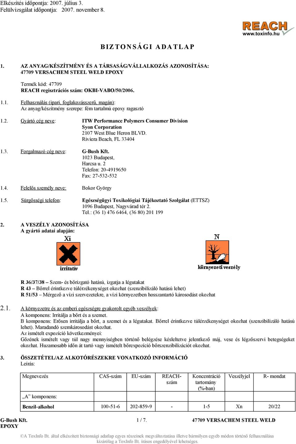 2 Telefon: 20-4919650 Fax: 27-532-532 1.4. Felelős személy neve: Bokor György 1.5. Sürgősségi telefon: Egészségügyi Toxikológiai Tájékoztató Szolgálat (ETTSZ) 1096 Budapest, Nagyvárad tér 2. Tel.: (36 1) 476 6464, (36 80) 201 199 2.