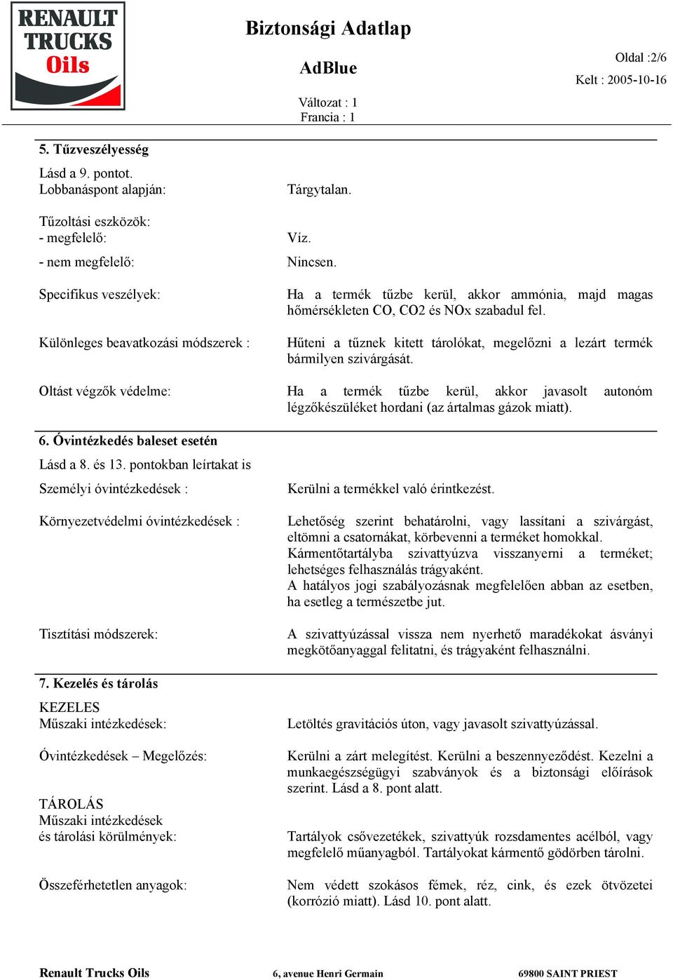 pontokban leírtakat is Személyi óvintézkedések : Környezetvédelmi óvintézkedések : Tisztítási módszerek: 7.