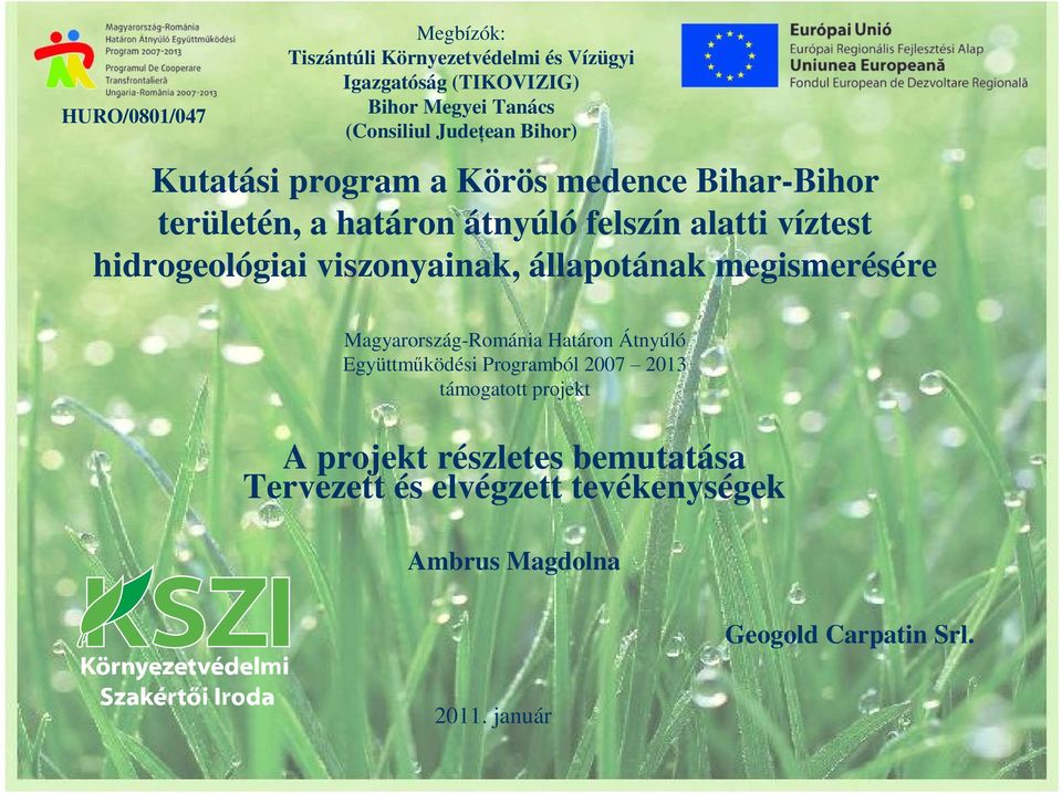 hidrogeológiai viszonyainak, állapotának megismerésére Magyarország-Románia Határon Átnyúló Együttműködési Programból 2007