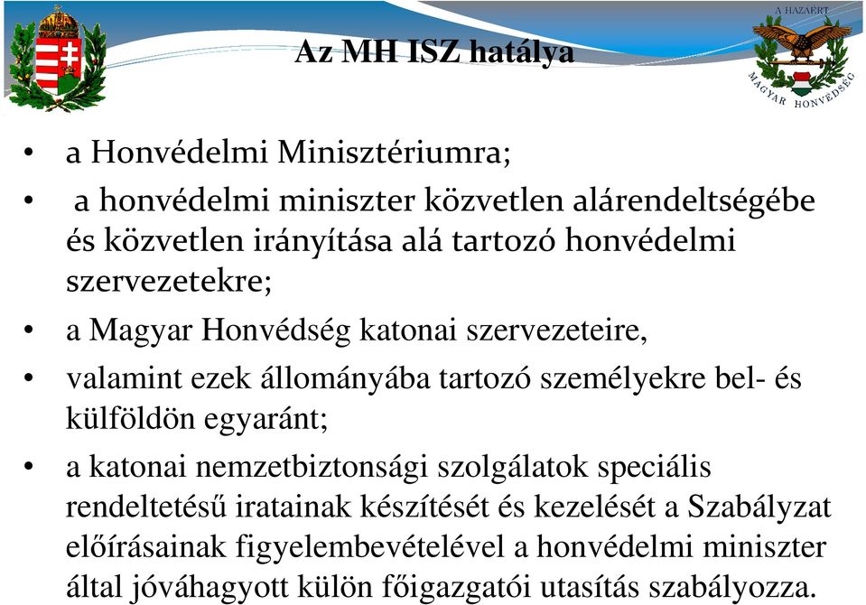 bel- és külföldön egyaránt; a katonai nemzetbiztonsági szolgálatok speciális rendeltetésű iratainak készítését és kezelését