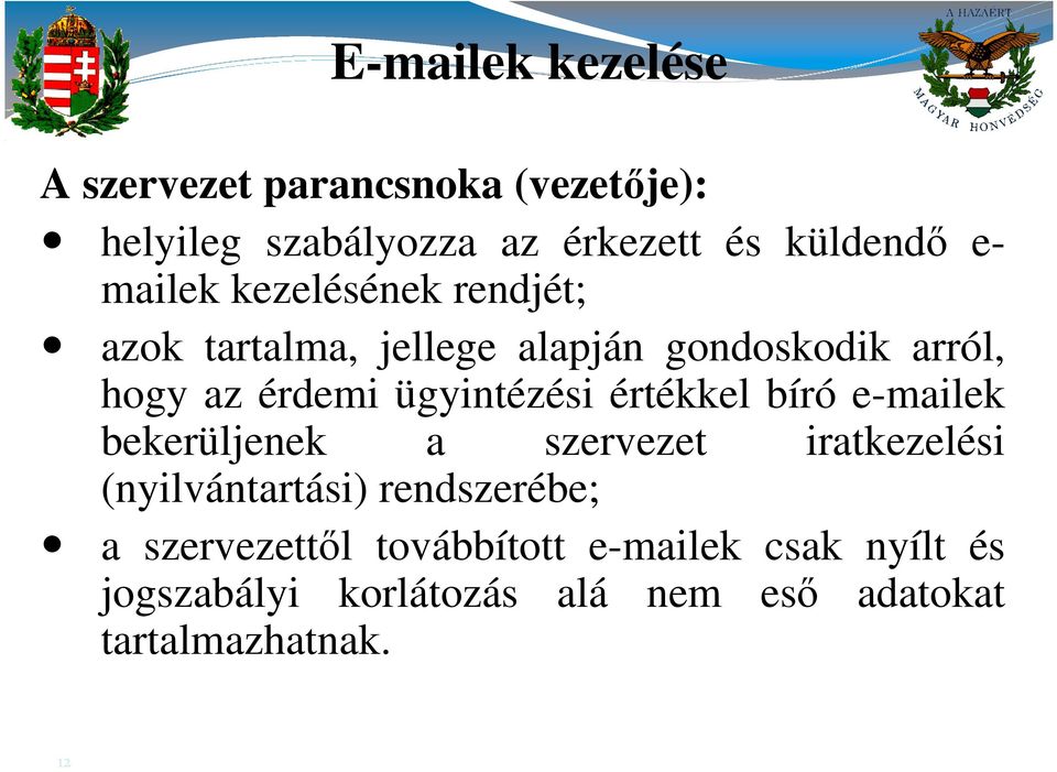 ügyintézési értékkel bíró e-mailek bekerüljenek a szervezet iratkezelési (nyilvántartási) rendszerébe;