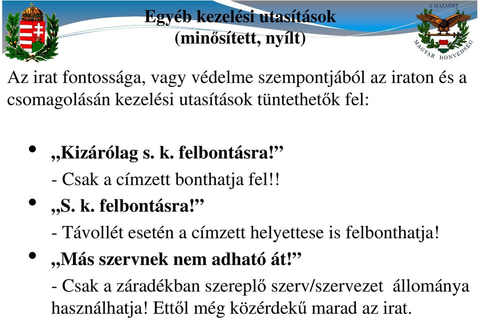 - Csak a címzett bonthatja fel!! S. k. felbontásra! - Távollét esetén a címzett helyettese is felbonthatja!