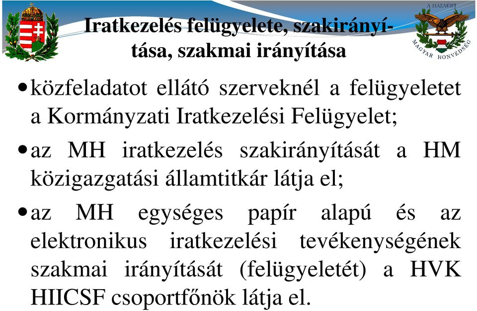 HM közigazgatási államtitkár látja el; az MH egységes papír alapú és az elektronikus