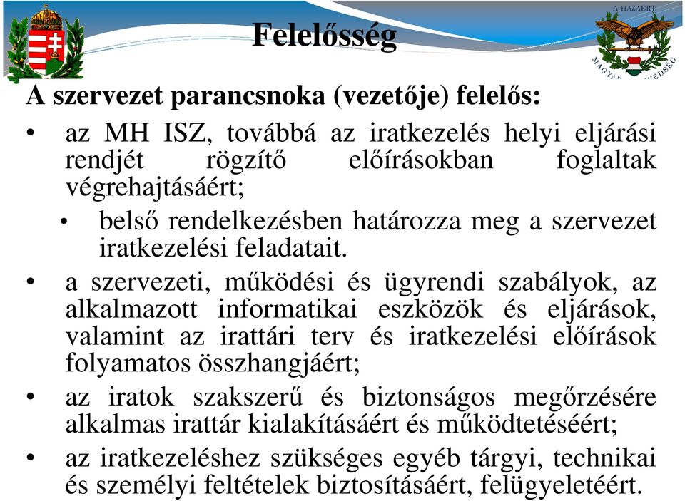 a szervezeti, működési és ügyrendi szabályok, az alkalmazott informatikai eszközök és eljárások, valamint az irattári terv és iratkezelési előírások