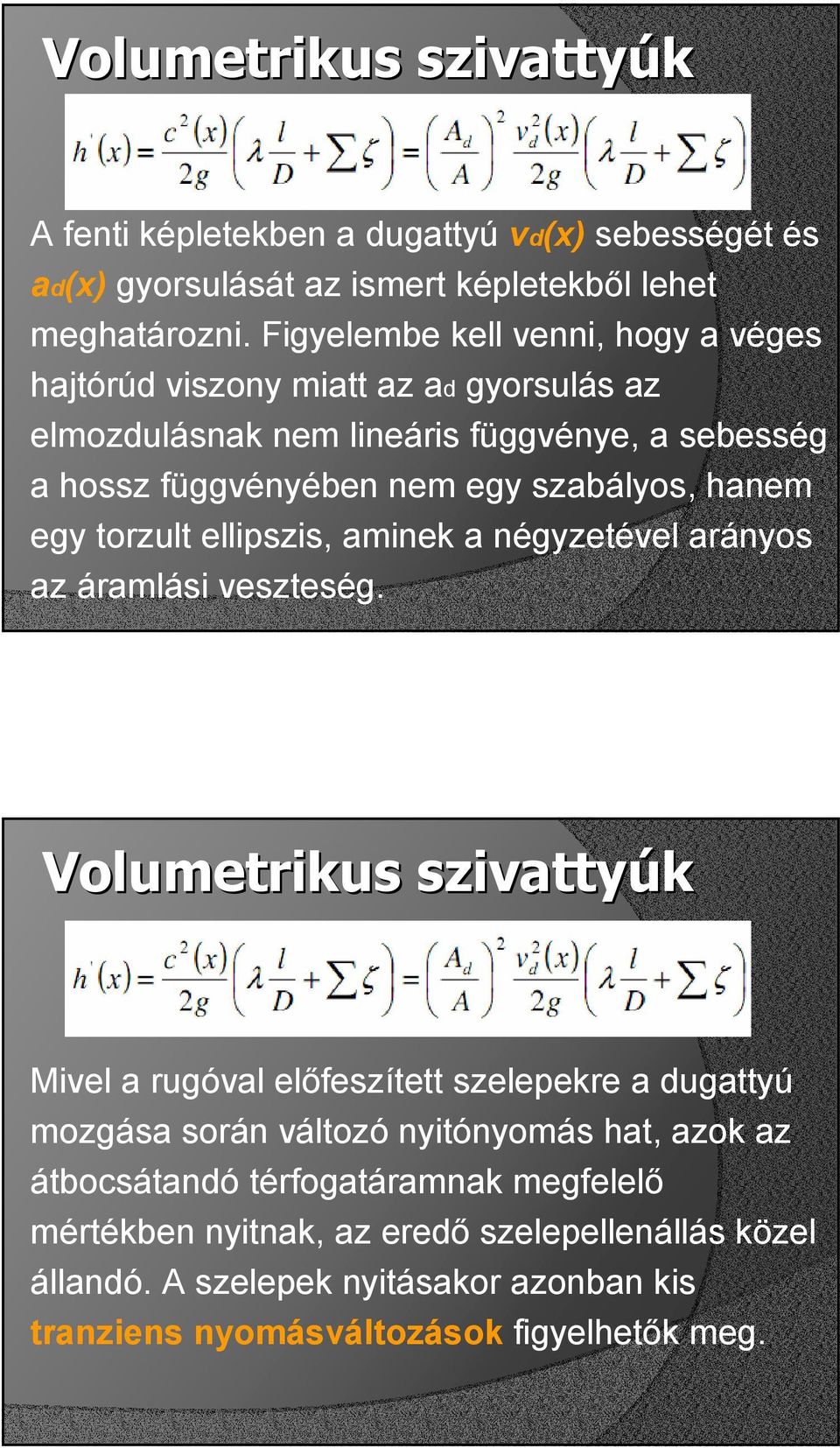 szabályos, hanem egy torzult ellipszis, aminek a négyzetével arányos az áramlási veszteség.