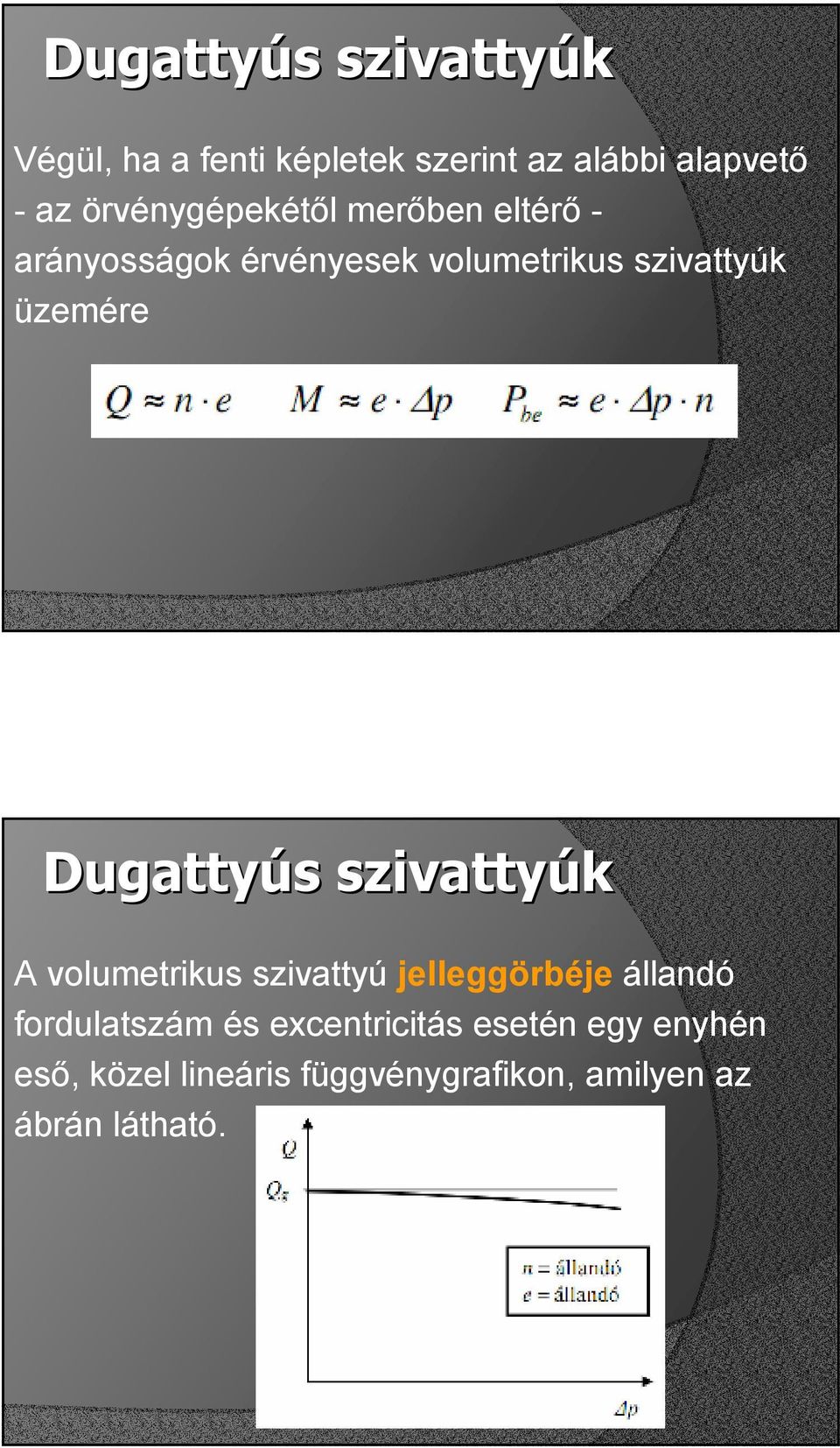 üzemére Dugattyús s szivattyúk A volumetrikus szivattyú jelleggörbéje állandó