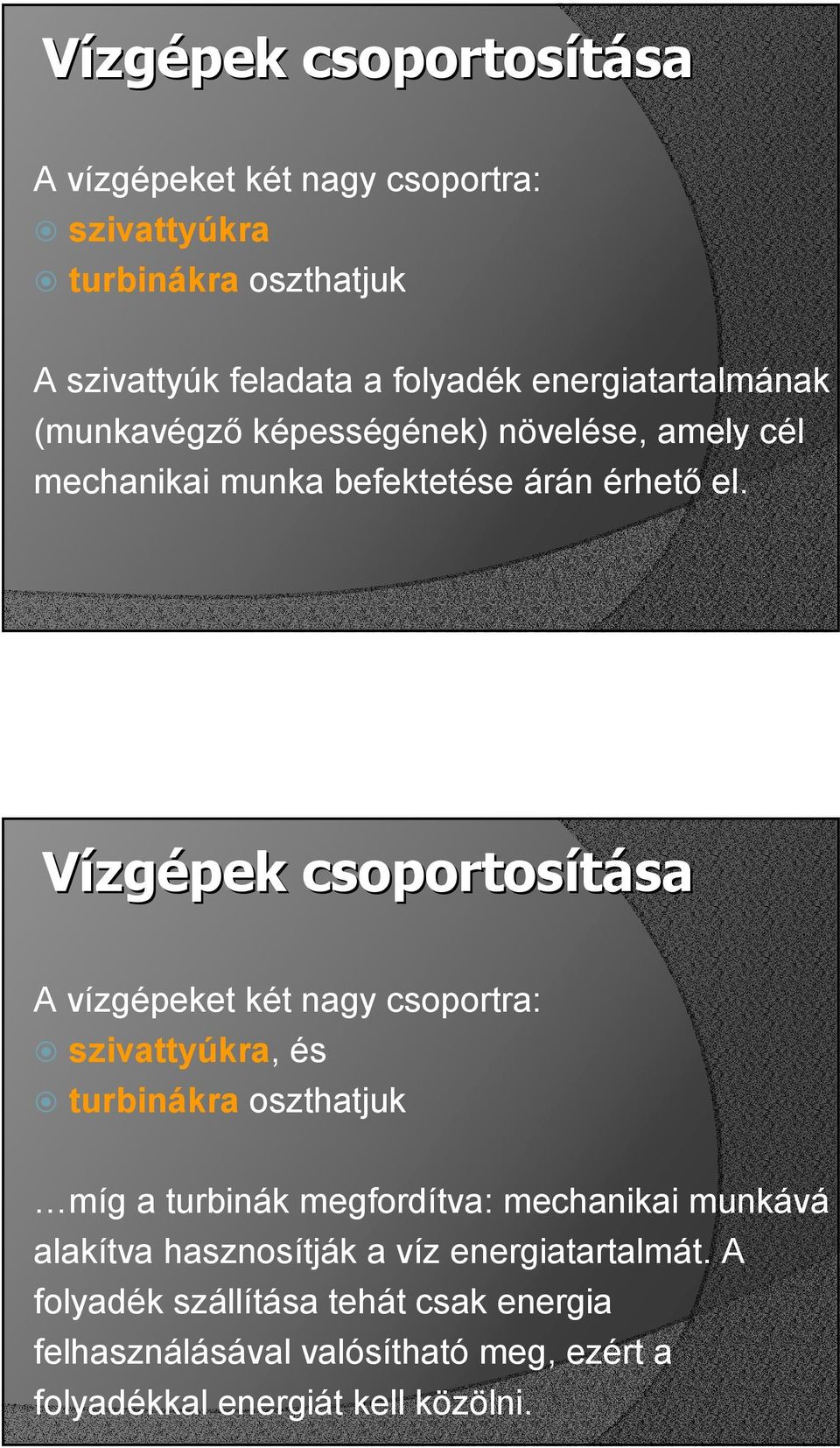 Vízgépek csoportosítása sa A vízgépeket két nagy csoportra: szivattyúkra, és turbinákra oszthatjuk míg a turbinák megfordítva: