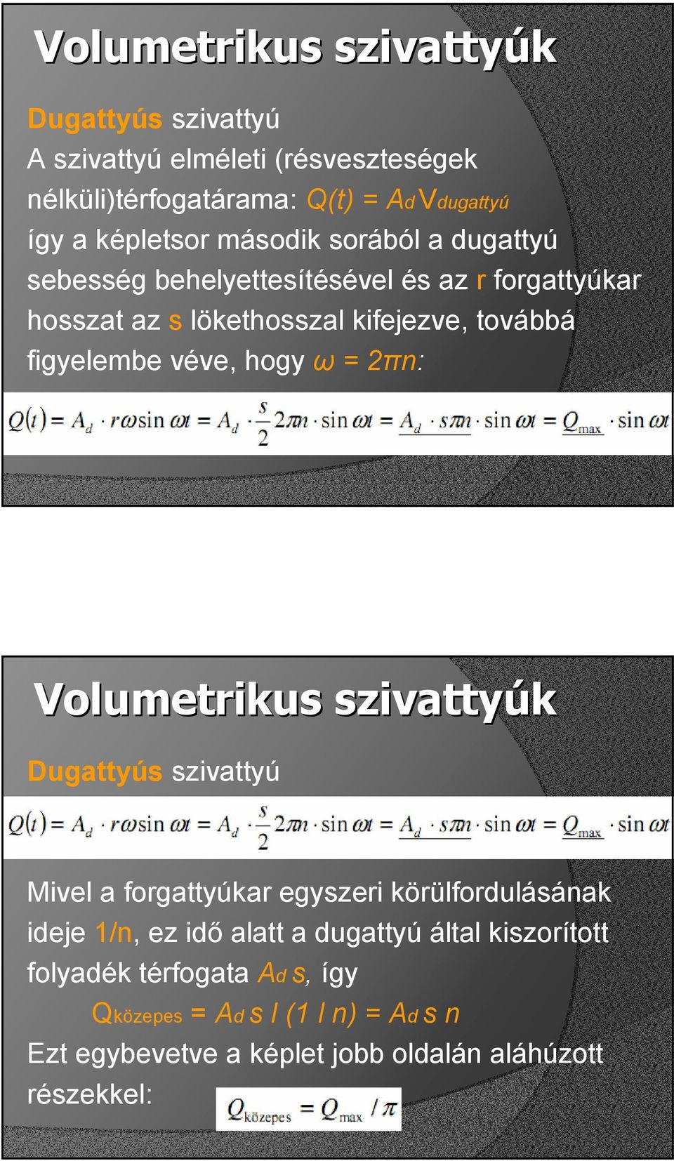 véve, hogy ω = 2πn: Mivel a forgattyúkar egyszeri körülfordulásának ideje 1/n, ez idı alatt a dugattyú által