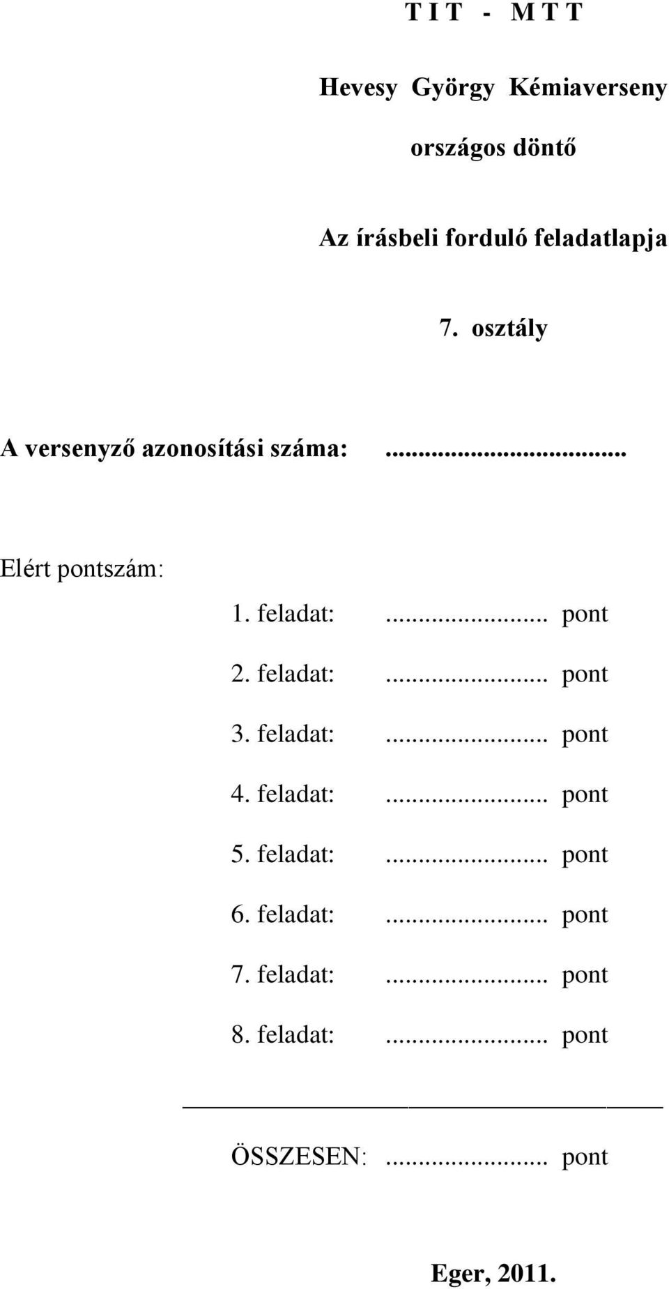 feladat:... pont 2. feladat:... pont 3. feladat:... pont 4. feladat:... pont 5.