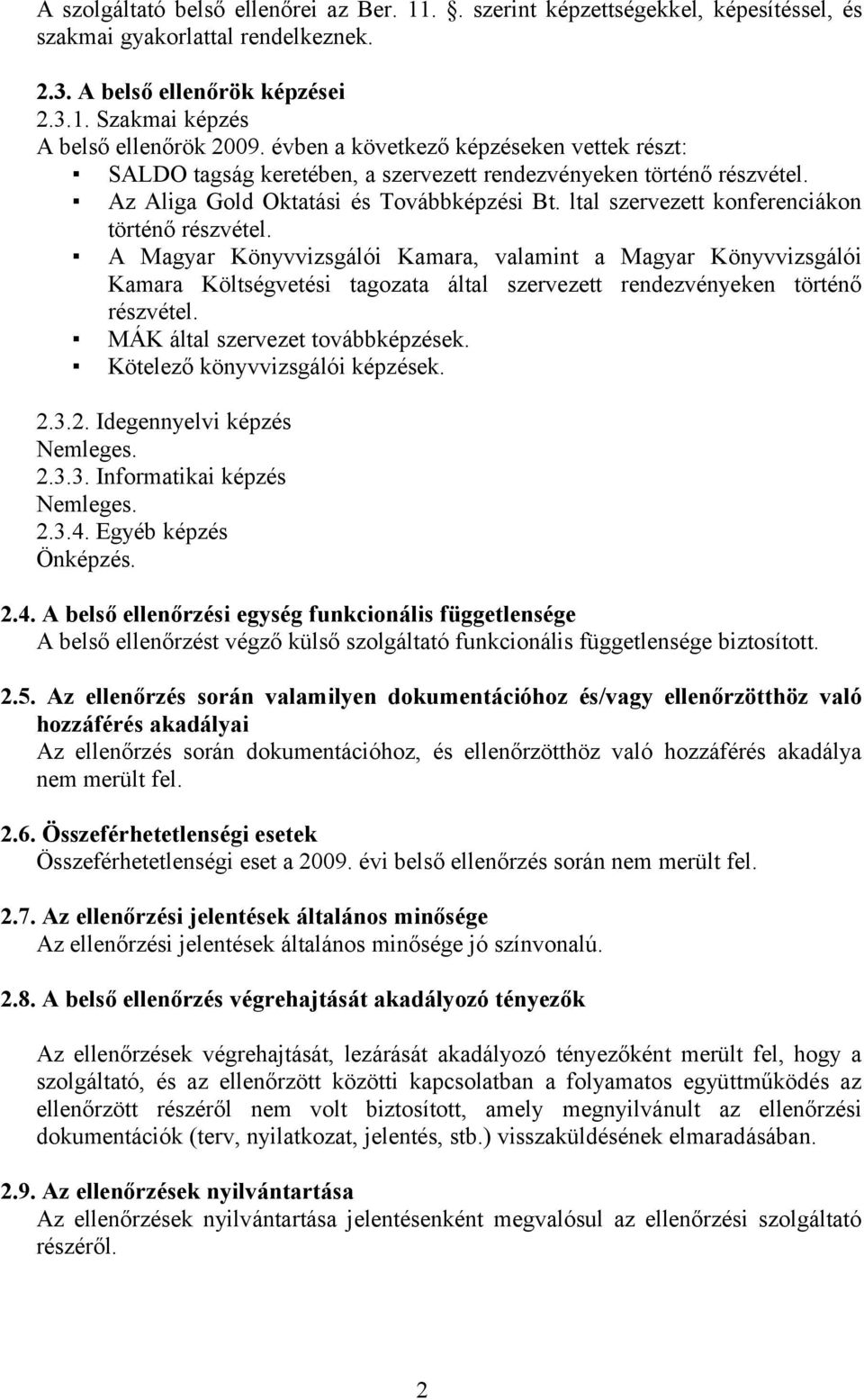 ltal szervezett konferenciákon történő részvétel. A Magyar Könyvvizsgálói Kamara, valamint a Magyar Könyvvizsgálói Kamara Költségvetési tagozata által szervezett rendezvényeken történő részvétel.