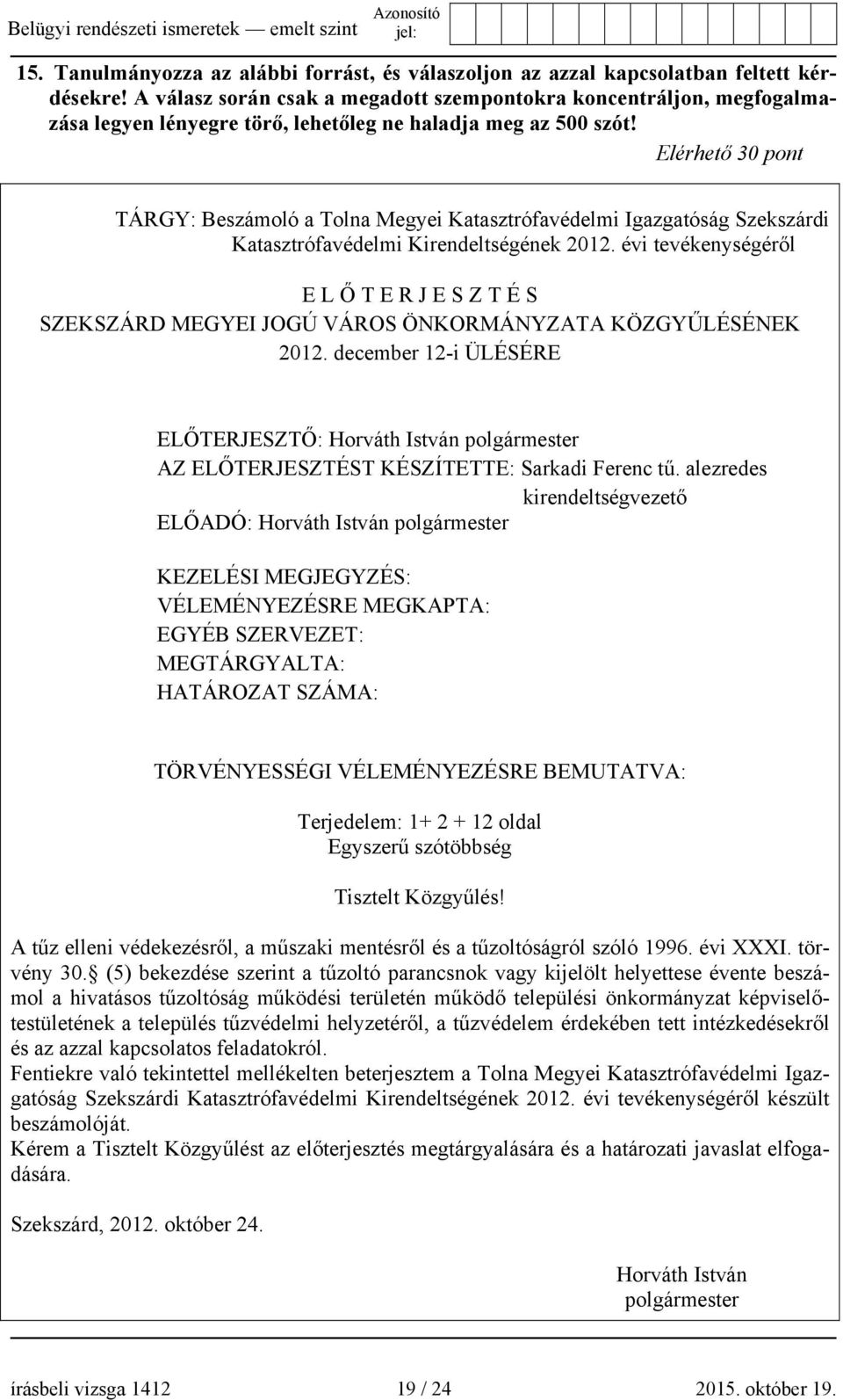 Elérhető 30 pont TÁRGY: Beszámoló a Tolna Megyei Katasztrófavédelmi Igazgatóság Szekszárdi Katasztrófavédelmi Kirendeltségének 2012.